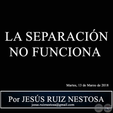 LA SEPARACIN NO FUNCIONA - Por JESS RUIZ NESTOSA - Martes, 13 de Marzo de 2018